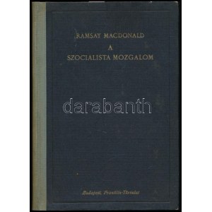 MacDonald, James Ramsay: A szocialista mozgalom. Bp.,1924.,Franklin, 219 p. Félvászon kötés, kopottas állapotban. ...