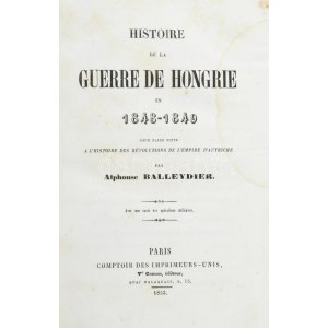 Alphonse Balleydier: Histoire de la guerre de Hongrie en 1848-1849. Pour faire suite a l'Histoire des révolutions de l...