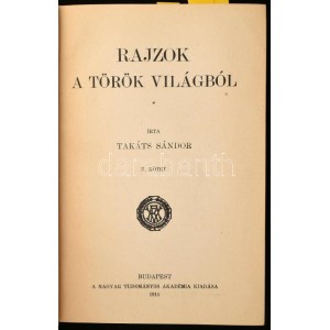 Takáts Sándor: Rajzok a török világból I-III. köt. Bp., 1915-1917, MTA, VIII+438+1 p.;4+463+1 p.+ 5 t.; 457+1 p...