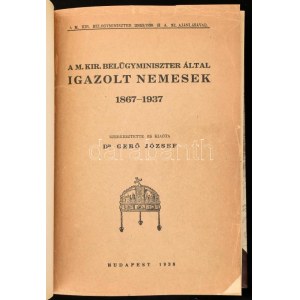 Gerő József: A M. Kir. Belügyminiszter által igazolt nemesek 1867-1937. Szerk. és kiadta: Dr. - - . Bp., 1938...