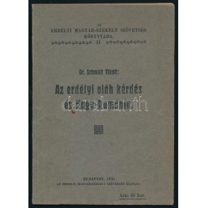 Schmidt Tibolt: Az erdélyi oláh kérdés és Nagy-Románia. Erdélyi Magyar-Székely Szövetség Könyvtára 11. Bp.,1920...