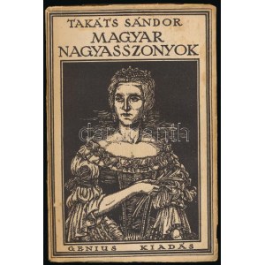 Takáts Sándor: Magyar nagyasszonyok. [Bp.,1926],Genius, (Korvin-ny.),538+1 p. Első kiadás...