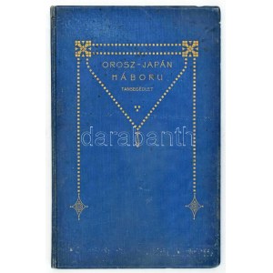 Az orosz-japán háború. Tansegédlet. Összeállította Meister János. cs. és kir. 24. gyalogezredbeli százados...
