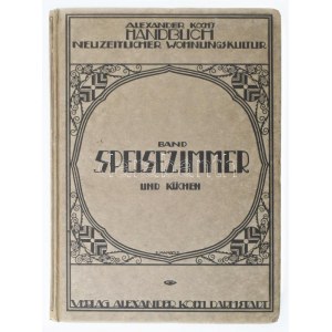 Alexander Koch's Neuzeitlicher Wohnungskultur kötete: Speisezimmer. und Küchen. Berlin, 1921...