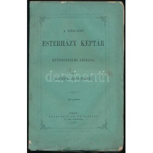 Ormós Zsigmond: A herczeg Esterházy képtár műtörténelmi leírása. Pest, 1864., Emich Gusztáv, 188 p. Kiadói papírkötés...