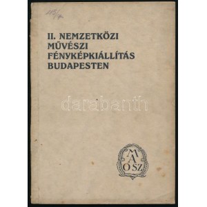 1927 II. Nemzetközi Művészi Fényképkiállítás Budapesten a Műcsarnok termeiben. 1927. szeptember 14. - október 2. Bp....