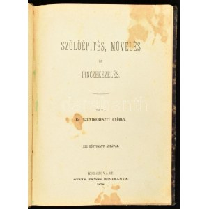 Br. Szentkereszty György: Szőlőépítés, művelés és pinczekezelés. XXI. kőnyomatu ábrával. Kolozsvárt, 1878, Stein János...