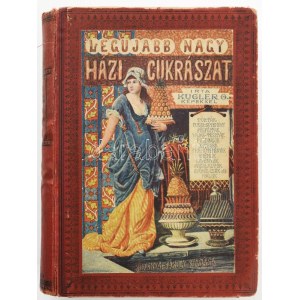 [Kugler Henrik (1830-1905)] Kugler Géza: A legújabb és legteljesebb nagy házi cukrászat czukrászok...