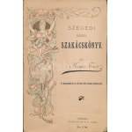 Kovács Teréz: Szegedi képes szakácskönyv. 4 színnyomattal és 100-nél több finom fametszettel. Szeged,[1890],Traub B...