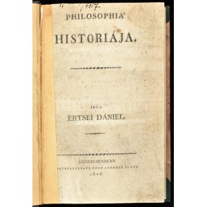 Ertsei Dániel: Philosophia' historiája. Debreczenbenn, 1825. Tóth Ferenc. VII + 9-193 p. + 2 t. ...