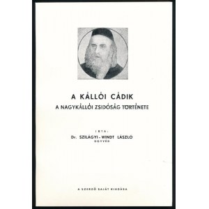 Szilágyi-Windt László, dr. A kállói cádik. A nagykállói zsidóság története. Írta -- ügyvéd. Tel-Aviv, (1959). ...