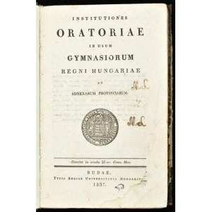 Institutiones oratoriae in usum gymnasiorum Regni Hungariae et adnexarum provinciarum. Buda, 1837. Univeritatis. XVI...