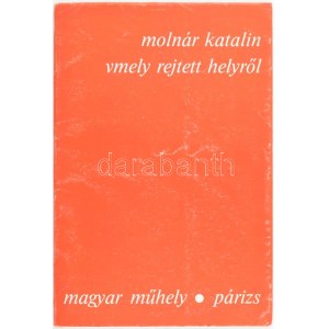 Molnár Katalin: Vmely rejtett helyről. Párizs, 1987. Magyar Műhely. Kiadói papírkötésben...