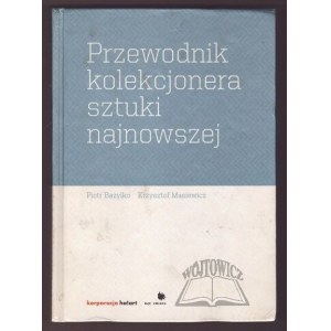 BAZYLKO Piotr, Masiewicz Krzysztof, Przewodnik kolekcjonera sztuki najnowszej