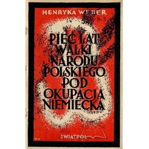 WEBER Henryka, Pięć lat walki Narodu Polskiego pod okupacją niemiecką.