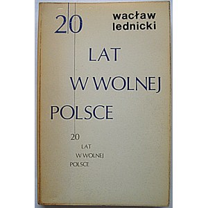 LEDNICKI WACŁAW. 20 lat w wolnej Polsce. Londyn 1973. Nakładem Polskiej Fundacji Kulturalnej...