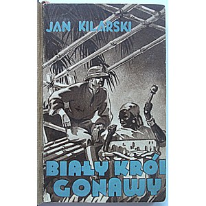 KILARSKI JAN. Biały król Gonawy. Poznań [1934?]. Wyd. Księgarni Św. Wojciecha]. Format 12/18 cm. s. 130...