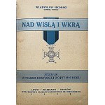 SIKORSKI WŁADYSŁAW. Generał Dywizji. Nad Wisłą i Wkrą. Studjum z polsko - rosyjskiej wojny 1920 roku...