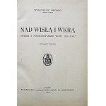 SIKORSKI WŁADYSŁAW. Generał Dywizji. Nad Wisłą i Wkrą. Studjum z polsko - rosyjskiej wojny 1920 roku...