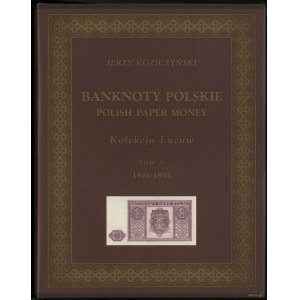 Koziczyński Jerzy - Banknoty polskie / Polish Paper Money, Kolekcja Lucow, Tom V (1944-1955), Warszawa 2010, ISBN 978839...