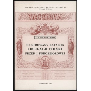 Jan Moczydłowski - Ilustrovaný katalóg poľských dlhopisov pred a po rozdelení 1782-1918; Varšava 1992, ISBN 8385057188