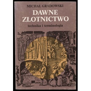 Gradowski M., Dawne złotnictwo, technika i terminologia, wydanie 3, 1984