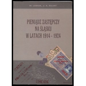 Lesiuk W., Kujat J.A., Pieniądz zastępczy na Śląsku w latach 1914-1924, 2002