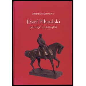 Nestorowicz Z., Józef Piłsudski pamięć i pamiątki, 2005