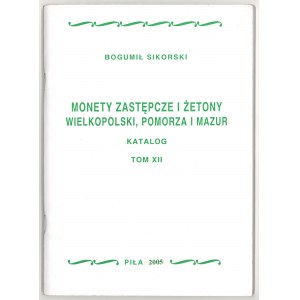 Sikorski B., Monety zastępcze i żetony Wielkopolski, Pomorza i Mazur. Katalog. Tom XII, 2005