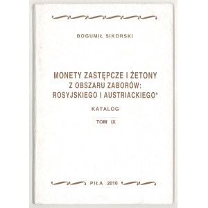 Sikorski B., Monety zastępcze i żetony z obszaru zaborów: rosyjskiego i austriackiego. Katalog. Tom IX, 2010