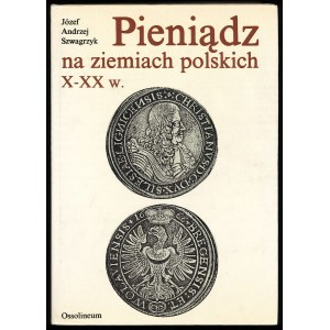 Szwagrzyk J.A., Pieniądz na ziemiach polskich X-XX w., wydanie 2, 1990