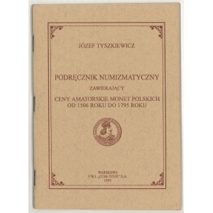 Tyszkiewicz J., Podręcznik numizmatyczny zawierający ceny amatorskie monet polskich od 1506 roku do 1795 roku, 1995