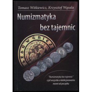 Witkiewicz T., Wąsala K., Numizmatyka bez tajemnic, 2009