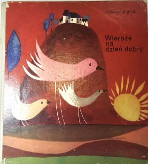 Kubiak Tadeusz - Wiersze na dzień dobry. Ilustrował Zdzisław Witwicki. Warszawa 1971 Nasza Księgarnia.