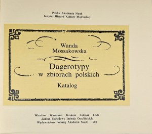 [Literatura tematu] Mossakowska Wanda - Dagerotypy w zbiorach polskich. Katalog. Wrocław 1989 Ossolineum.