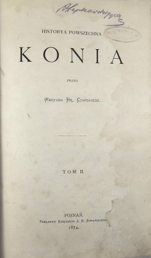 Czapski Marian Hutten - Historya powszechna konia by Maryan Hr. T. II. Poznań 1874 Nakł. Księg. J. K. Żupański.