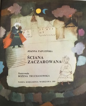 Papuzińska Joanna - Ściana zaczarowana. Illustriert von Bożena Truchanowska. Warschau 1969 Nasza Księgarnia.