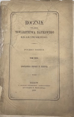 Ročenka ces. kráľov. Krakovská vedecká spoločnosť. Tretí príspevok. T. XIII. (og. zbierky T. XXXVI). Krakov 1868.