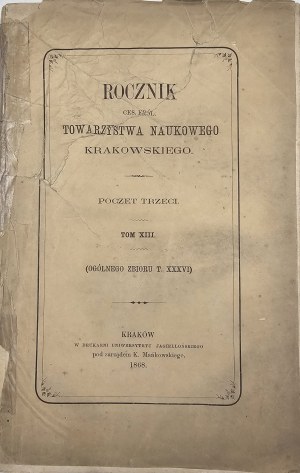 Annuaire de la ces. kings. Société scientifique de Cracovie. Troisième poste. T. XIII. (og. de la collection T. XXXVI). Cracovie 1868.