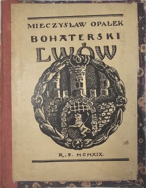 Opałek Mieczysław - Bohaterski Lwów. Sketches and moods from the siege of Lviv in 1919. Lviv 1919 Nakł. Druk. National printing house of Szczesny Bednarski.