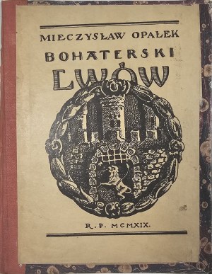 Opałek Mieczysław - Bohaterski Lwów. Náčrty a nálady z obléhání Lvova v roce 1919. Lwów 1919 Nakł. Druk. Vytiskl Szczesny Bednarski.