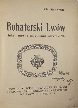 Opałek Mieczysław - Bohaterski Lwów. Skizzen und Stimmungen aus der Belagerung von Lwów im Jahr 1919. Lwów 1919 Nakł. Druk. Gedruckt bei Szczesny Bednarski.