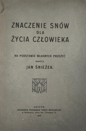 Śnieżek Jan - Die Bedeutung der Träume für das menschliche Leben. Ausgehend von seinen eigenen Erfahrungen skre... Kraków 1926 Druk. Poznańska Paweł Madejski.