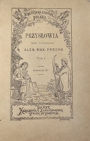 Fredro Andrzej Maksymilian - Príslovia hovorovej reči Alex. Max. Fredro. T. 1-2. Paris [1868] Księg. Luxemburg.