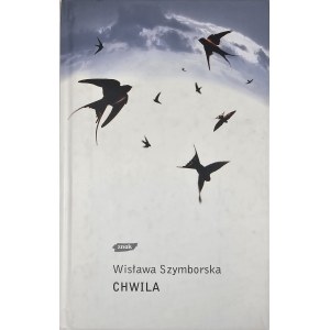 Szymborska Wisława - Chwila. Kraków 2002 Wyd. Znak. Wyd. 1.