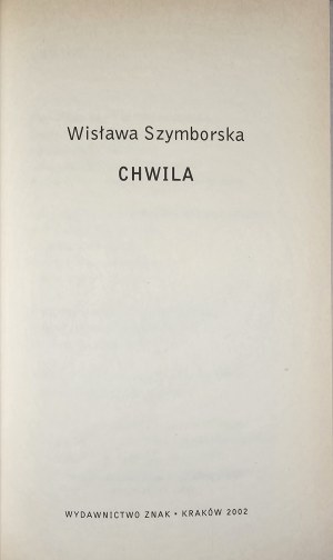 Szymborska Wisława - Chwila. Kraków 2002 Wyd. Znak. Wyd. 1.