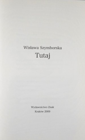 Szymborska Wisława - Ici. Kraków 2009 Wyd. Znak. 1ère éd.
