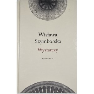 Szymborska Wisława - Wystarczy. Kraków 2011 Wyd. a5.