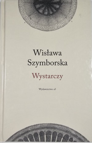 Szymborska Wisława - Wystarczy. Kraków 2011 Wyd. a5.