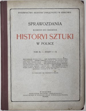 Správy Komisya do Badania Historyi Sztuki w Polsce. T. IX. - Zošit I a II. So 6 tabuľkami a 290 obrázkami v texte. Kraków 1913 Nakł. Akadémia vied a umení.